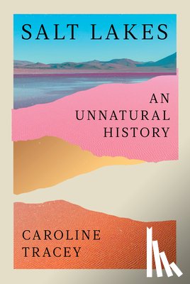 Tracey, Caroline - Salt Lakes: An Unnatural History