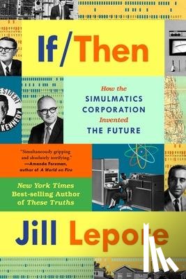 Lepore, Jill - If Then - How Simulmatics Corporation Invented the Future