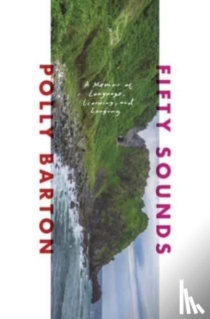 Barton, Polly - Fifty Sounds - A Memoir of Language, Learning, and Longing