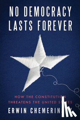 Chemerinsky, Erwin (University of California - No Democracy Lasts Forever