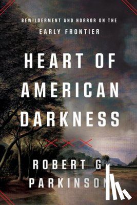 Parkinson, Robert G. - Heart of American Darkness
