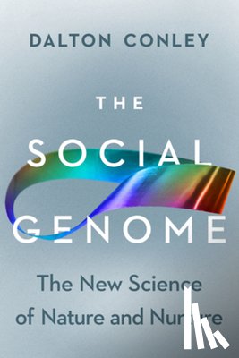 Conley, Dalton - The Social Genome: The New Science of Nature and Nurture