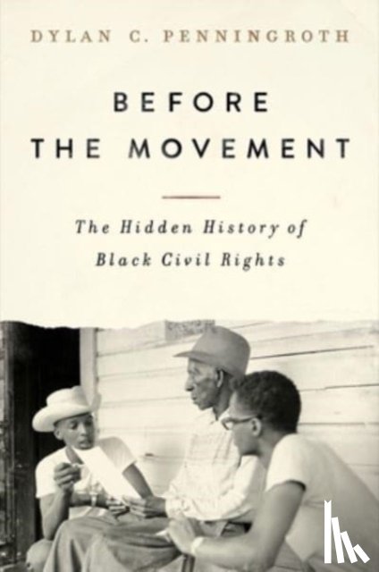 Penningroth, Dylan C. - Before the Movement: The Hidden History of Black Civil Rights