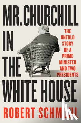 Schmuhl, Robert - Mr. Churchill in the White House