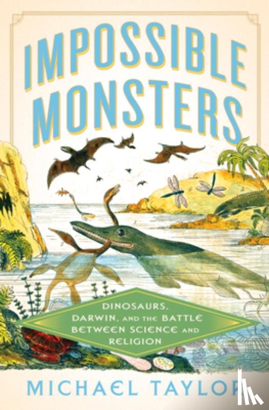 Taylor, Michael - Impossible Monsters: Dinosaurs, Darwin, and the Battle Between Science and Religion
