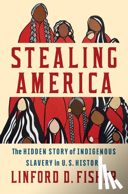 Fisher, Linford D. (Brown University) - Stealing America
