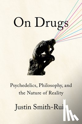 Smith-Ruiu, Justin - On Drugs: Psychedelics, Philosophy, and the Nature of Reality
