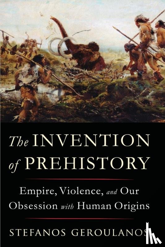 Geroulanos, Stefanos (New York University) - The Invention of Prehistory