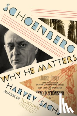 Sachs, Harvey - Schoenberg: Why He Matters