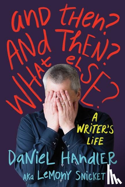 Handler, Daniel, Snicket, Lemony - And Then? and Then? What Else?