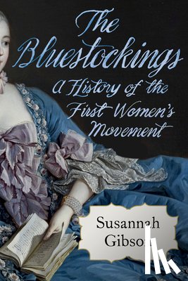 Gibson, Susannah - The Bluestockings: A History of the First Women's Movement