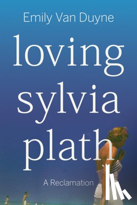Van Duyne, Emily (Stockton University) - Loving Sylvia Plath