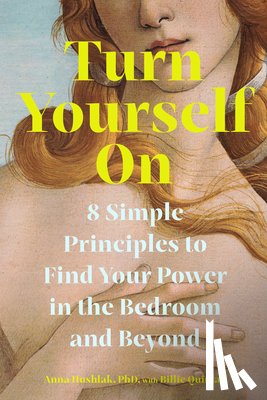 Hushlak, Anna - Turn Yourself on: 8 Simple Principles to Find Your Power in the Bedroom and Beyond