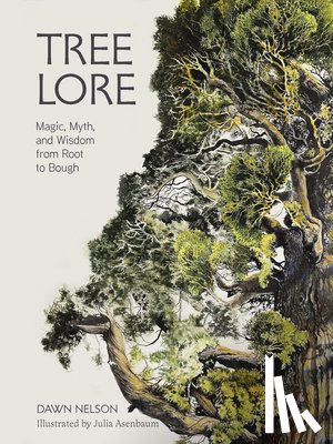 Nelson, Dawn - Tree Lore: Magic, Myth, and Wisdom from Root to Bough