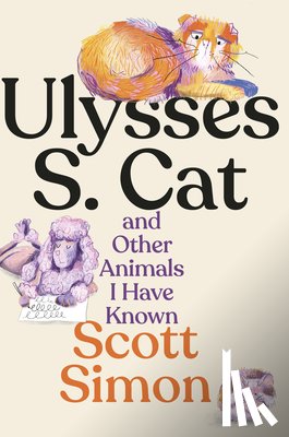 Simon, Scott - Ulysses S. Cat and Other Animals I Have Known