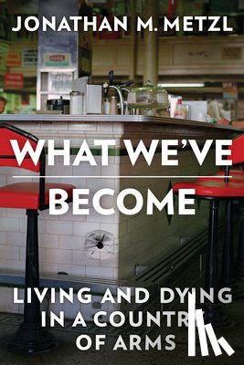 Metzl, Jonathan M. (Vanderbilt University) - What We've Become