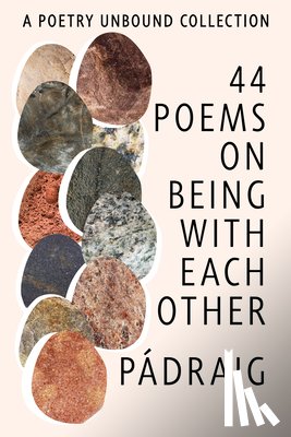 Tuama, Pádraig Ó. - 44 Poems on Being with Each Other: A Poetry Unbound Collection