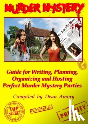Amory, Dean - How to Write, Plan, Organize, Play and Host the Perfect Murder Mystery Game Party