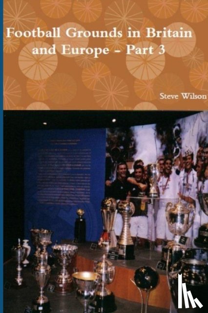 Wilson, Steve - Football Grounds in Britain and Europe - Part 3