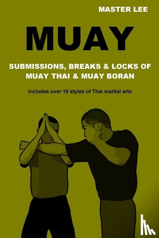Lee, Master - Muay: Submissions, Breaks & Locks of Muay Thai & Muay Boran