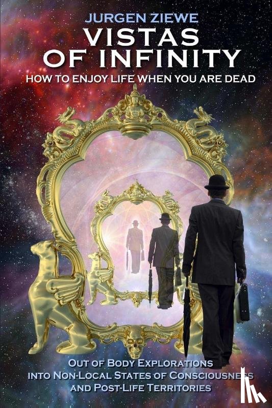 Ziewe, Jurgen - Vistas of Infinity - How to Enjoy Life When You are Dead