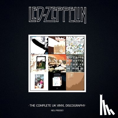 Priddey, Neil - Led Zeppelin: the Complete UK Vinyl Discography