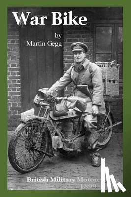 Gegg, Martin - War Bike: British Military Motorcycling 1899-1919