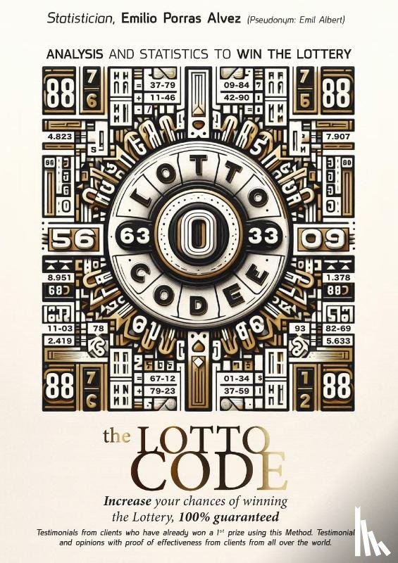 Albert, Emil - The Lotto Code, Analysis and Statistics to Win the Lottery, Increase your Chances of Winning the Lottery, 100% Guaranteed, Testimonials from Clients who have already Won a 1st Prize Using this Method.