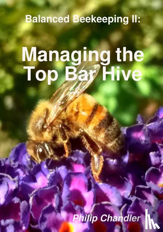 Chandler, Philip - Balanced Beekeeping II: Managing the Top Bar Hive