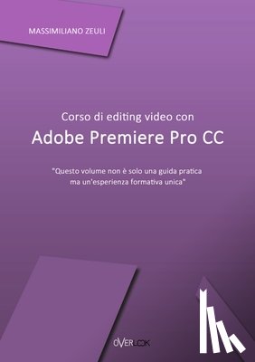 Zeuli, Massimiliano - Corso Di Editing Video Con Adobe Premiere Pro Cc