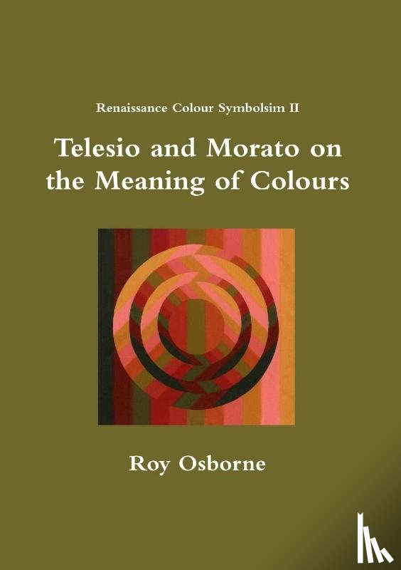 Osborne, Roy - Telesio and Morato on the Meaning of Colours (Renaissance Colour Symbolism II)