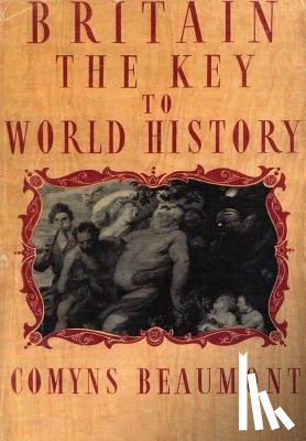 Beaumont, Comyns - BRITAIN - THE KEY TO WORLD HISTORY Hardback