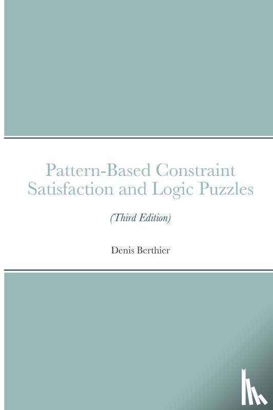 Berthier, Denis - Pattern-Based Constraint Satisfaction and Logic Puzzles (Third Edition)