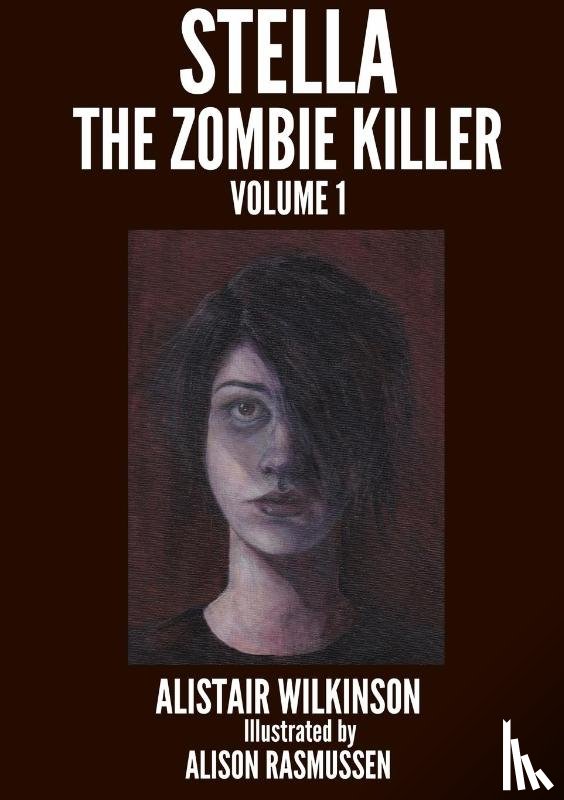 Wilkinson, Alistair - Stella the Zombie Killer Volume One