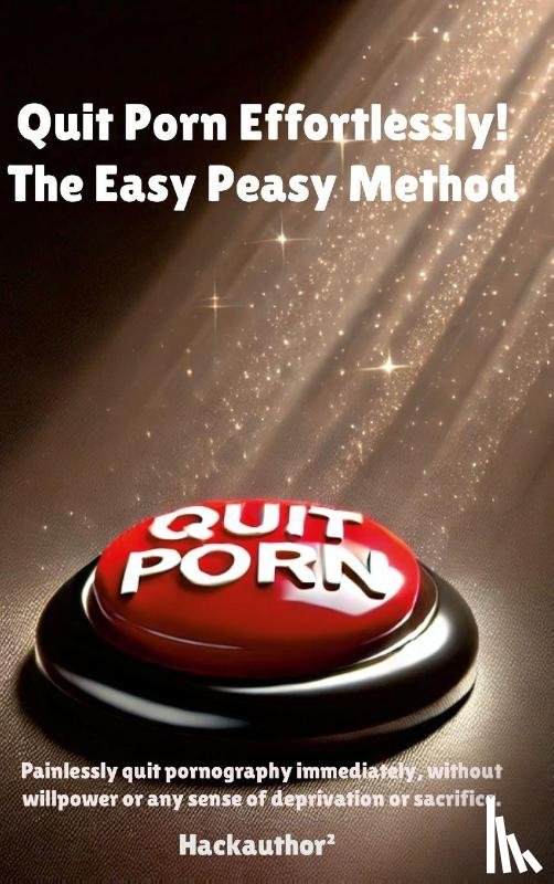 Hackauthor² - Quit Porn Effortlessly! The Easy Peasy Method