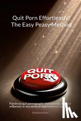 Hackauthor² - Quit Porn Effortlessly! The Easy Peasy Method