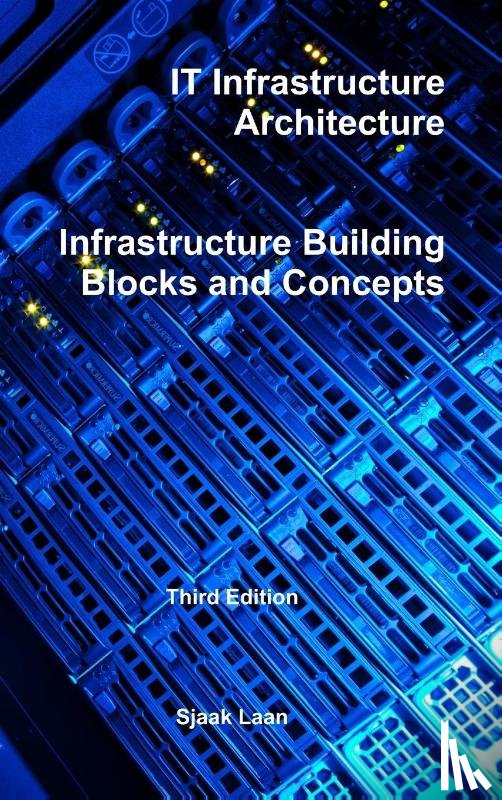 Laan, Sjaak - It Infrastructure Architecture - Infrastructure Building Blocks and Concepts Third Edition