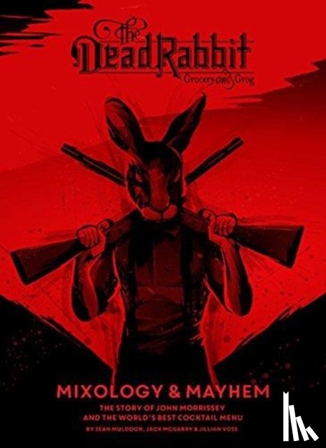 Muldoon, Sean, McGarry, Jack, Vose, Jillian - The Dead Rabbit Mixology & Mayhem