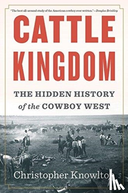 Knowlton, Christopher - Cattle Kingdom: The Hidden History of the Cowboy West