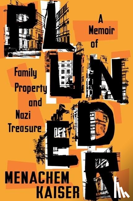 Kaiser, Menachem - Plunder: A Memoir of Family Property and Nazi Treasure