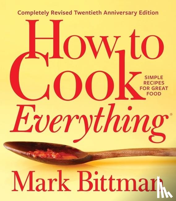 Bittman, Mark - How To Cook Everything—completely Revised Twentieth Anniversary Edition
