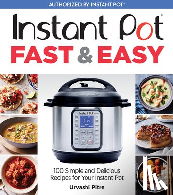 Pitre Urvashi Pitre - Instant Pot Fast & Easy