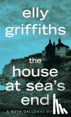 Griffiths, Elly - The House At Sea's End