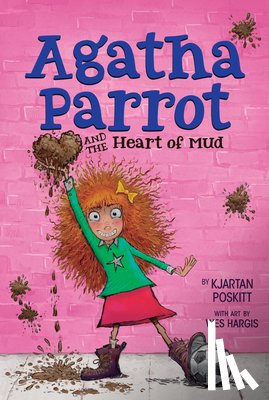 Poskitt, Kjartan - Agatha Parrot and the Heart of Mud