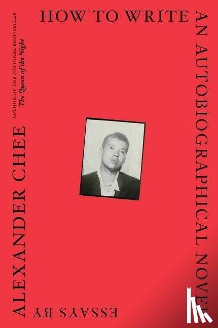 Chee, Alexander - How To Write An Autobiographical Novel
