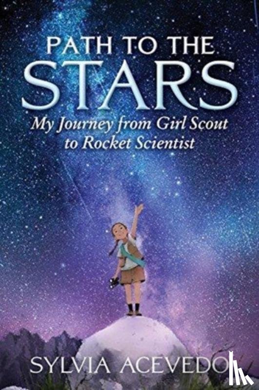 Acevedo, Sylvia - Path to the Stars: My Journey from Girl Scout to Rocket Scientist