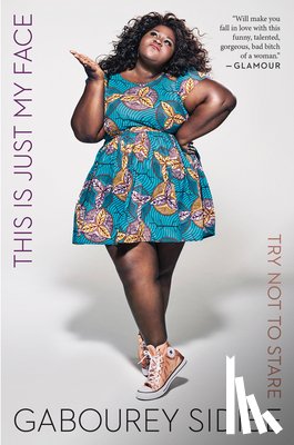 Sidibe, Gabourey - This Is Just My Face: Try Not to Stare