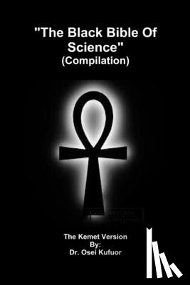 Osei Kufuor, Dr. - "The Black Bible of Science" (Compilation)