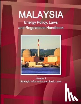 IBP, Inc - Malaysia Energy Policy, Laws and Regulations Handbook Volume 1 Strategic Information and Basic Laws
