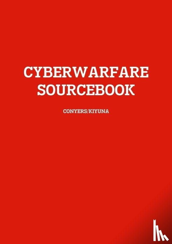 Kiyuna, A., Conyers, L. - Cyberwarfare Sourcebook